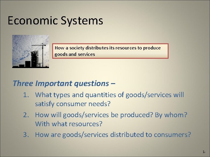 Economic Systems How a society distributes its resources to produce goods and services Three