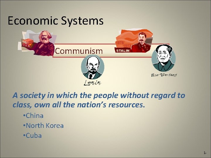 Economic Systems Communism A society in which the people without regard to class, own