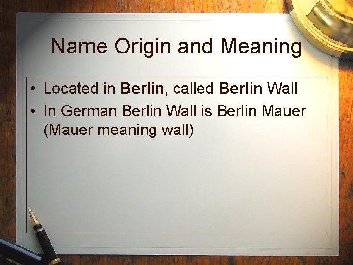 Name Origin and Meaning • Located in Berlin, called Berlin Wall • In German