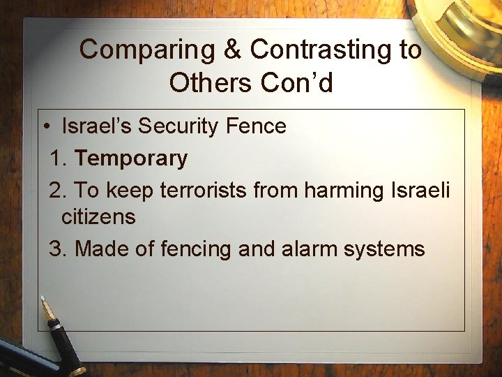 Comparing & Contrasting to Others Con’d • Israel’s Security Fence 1. Temporary 2. To