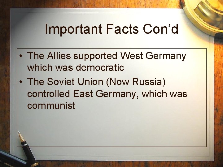 Important Facts Con’d • The Allies supported West Germany which was democratic • The