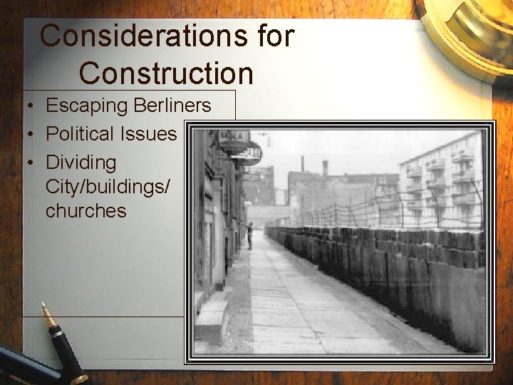 Considerations for Construction • Escaping Berliners • Political Issues • Dividing City/buildings/ churches 