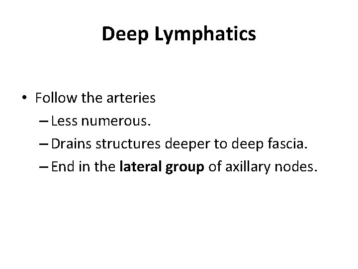 Deep Lymphatics • Follow the arteries – Less numerous. – Drains structures deeper to