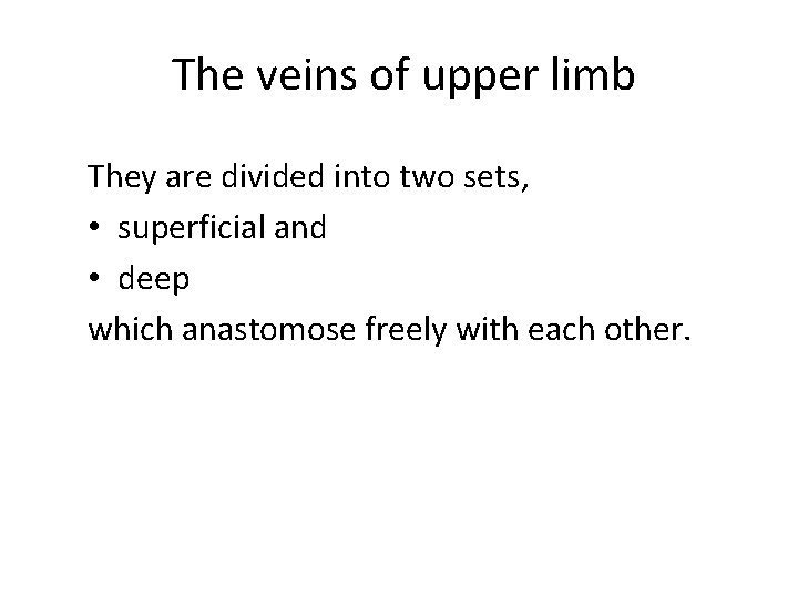 The veins of upper limb They are divided into two sets, • superficial and