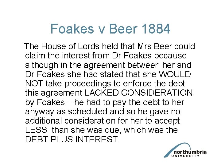 Foakes v Beer 1884 The House of Lords held that Mrs Beer could claim