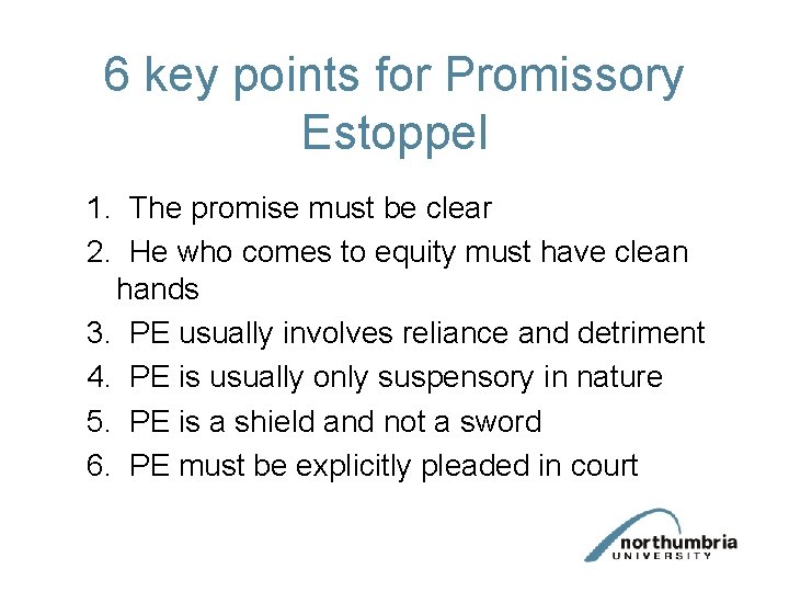 6 key points for Promissory Estoppel 1. The promise must be clear 2. He