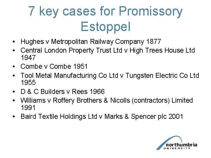 7 key cases for Promissory Estoppel • Hughes v Metropolitan Railway Company 1877 •