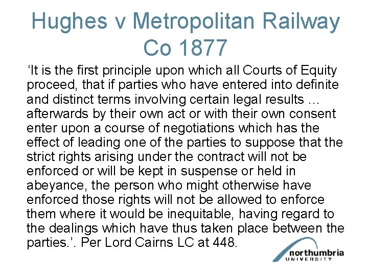 Hughes v Metropolitan Railway Co 1877 ‘It is the first principle upon which all