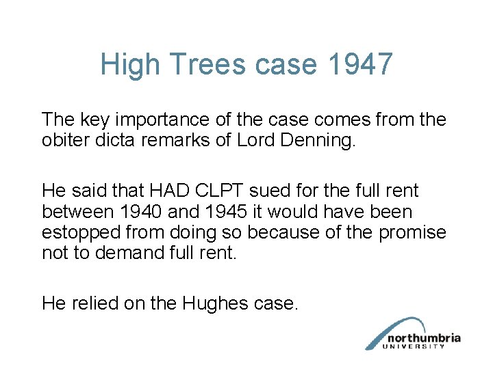 High Trees case 1947 The key importance of the case comes from the obiter