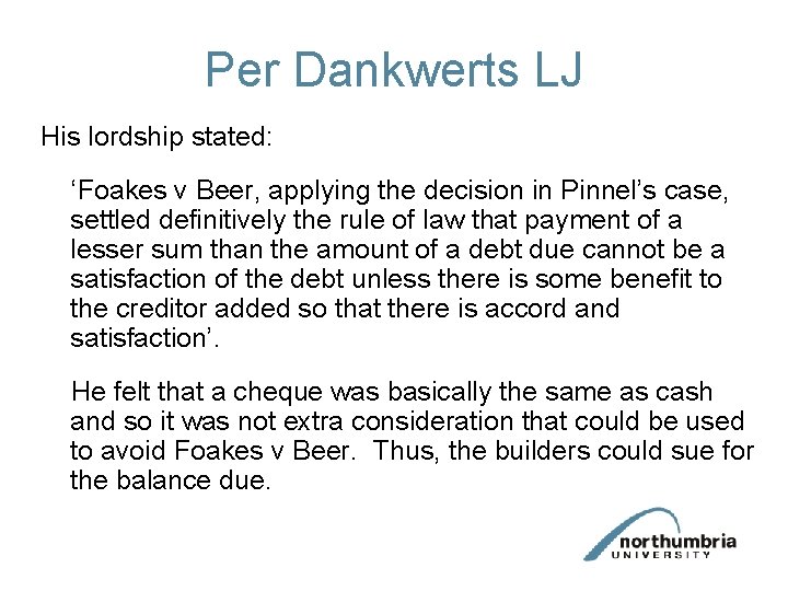 Per Dankwerts LJ His lordship stated: ‘Foakes v Beer, applying the decision in Pinnel’s