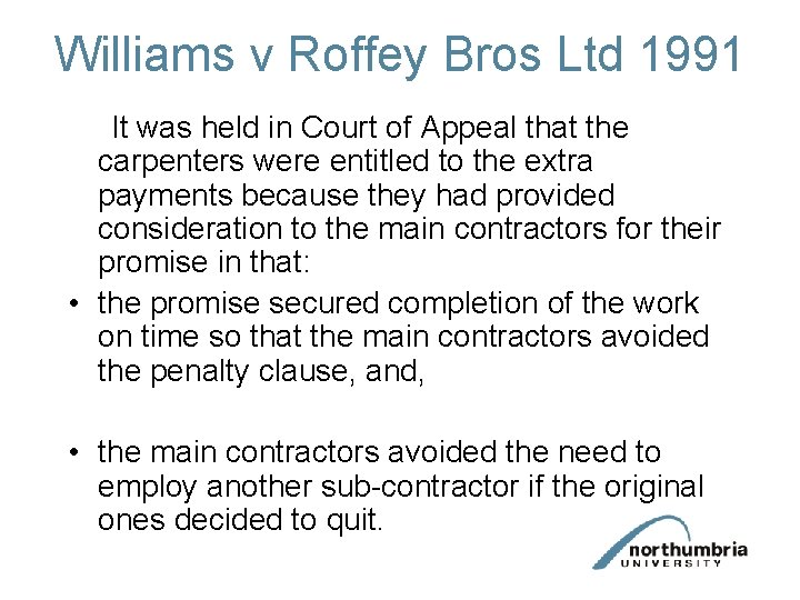 Williams v Roffey Bros Ltd 1991 It was held in Court of Appeal that