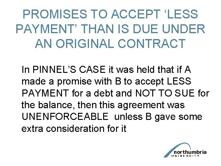 PROMISES TO ACCEPT ‘LESS PAYMENT’ THAN IS DUE UNDER AN ORIGINAL CONTRACT In PINNEL’S