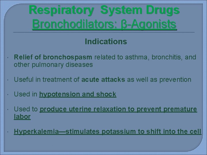 Respiratory System Drugs Bronchodilators: β-Agonists Indications Relief of bronchospasm related to asthma, bronchitis, and