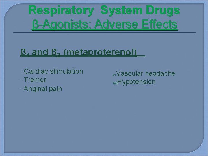 Respiratory System Drugs β-Agonists: Adverse Effects β 1 and β 2 (metaproterenol) Cardiac stimulation