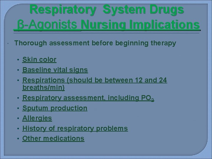 Respiratory System Drugs β-Agonists Nursing Implications Thorough assessment before beginning therapy • Skin color