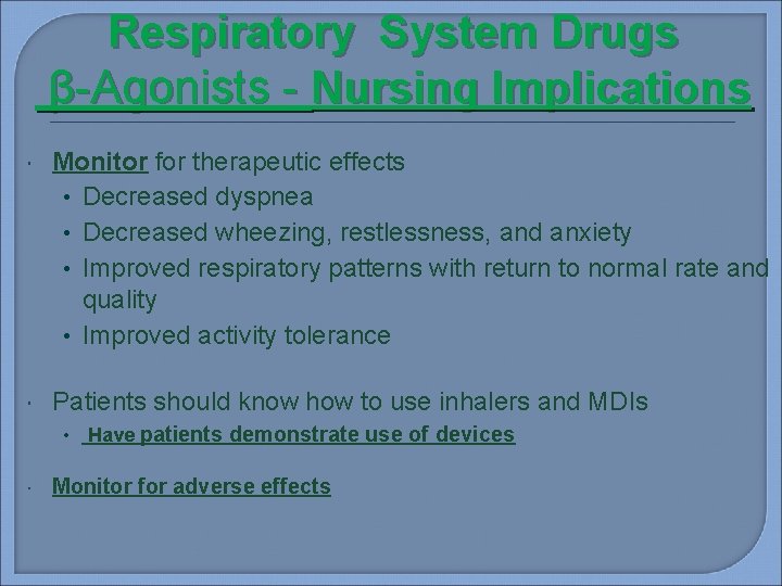Respiratory System Drugs β-Agonists - Nursing Implications Monitor for therapeutic effects • Decreased dyspnea