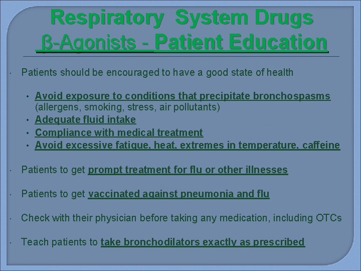 Respiratory System Drugs β-Agonists - Patient Education Patients should be encouraged to have a