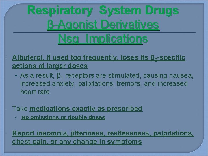 Respiratory System Drugs β-Agonist Derivatives Nsg Implications Albuterol, if used too frequently, loses its