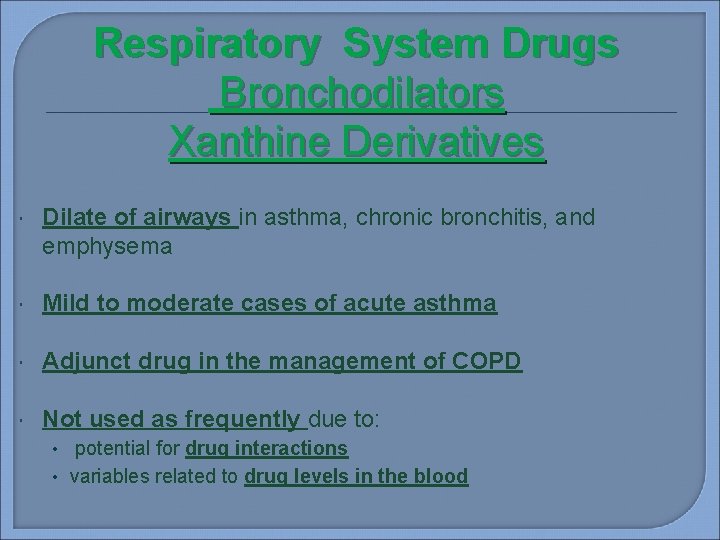 Respiratory System Drugs Bronchodilators Xanthine Derivatives Dilate of airways in asthma, chronic bronchitis, and