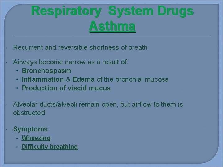 Respiratory System Drugs Asthma Recurrent and reversible shortness of breath Airways become narrow as