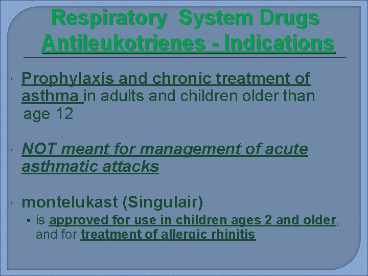 Respiratory System Drugs Antileukotrienes - Indications Prophylaxis and chronic treatment of asthma in adults