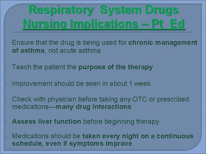 Respiratory System Drugs Nursing Implications – Pt Ed Ensure that the drug is being