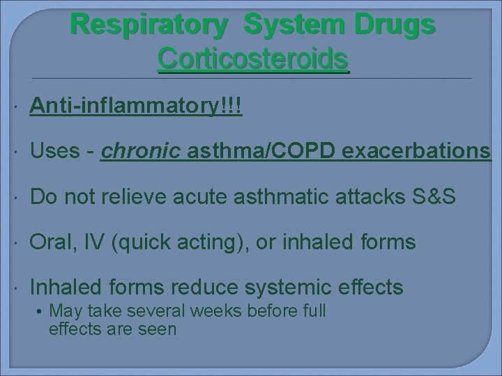 Respiratory System Drugs Corticosteroids Anti-inflammatory!!! Uses - chronic asthma/COPD exacerbations Do not relieve acute