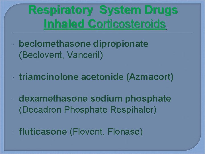 Respiratory System Drugs Inhaled Corticosteroids beclomethasone dipropionate (Beclovent, Vanceril) triamcinolone acetonide (Azmacort) dexamethasone sodium