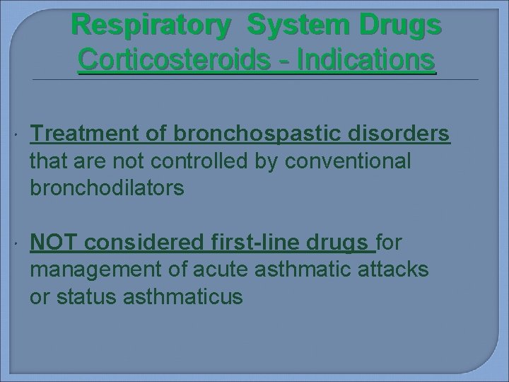 Respiratory System Drugs Corticosteroids - Indications Treatment of bronchospastic disorders that are not controlled