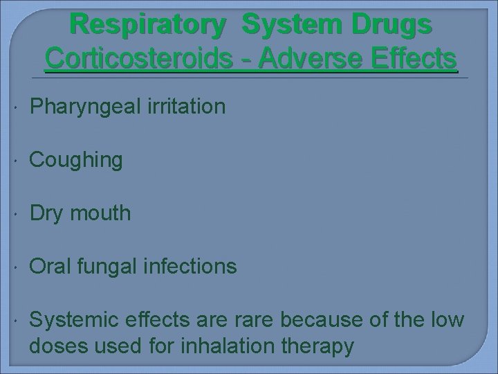 Respiratory System Drugs Corticosteroids - Adverse Effects Pharyngeal irritation Coughing Dry mouth Oral fungal