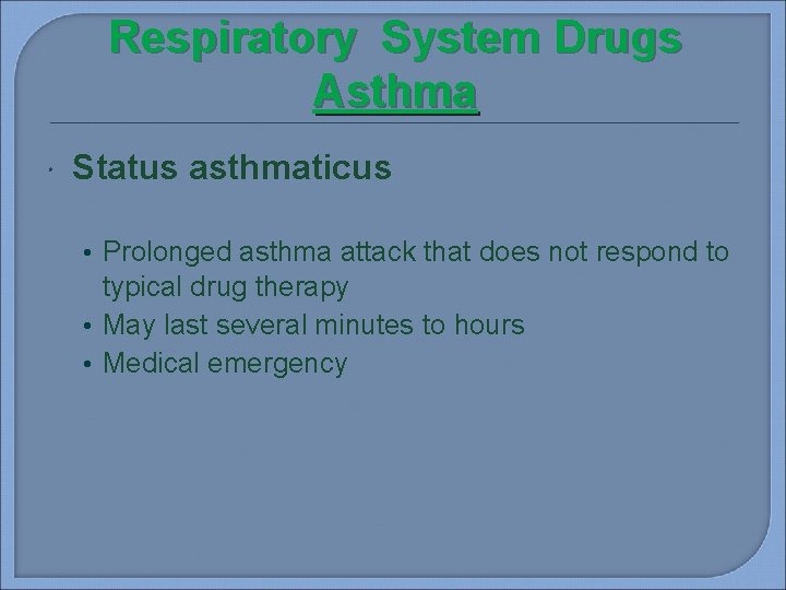 Respiratory System Drugs Asthma Status asthmaticus • Prolonged asthma attack that does not respond