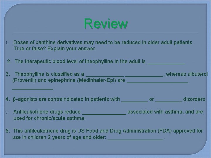 Review 1. Doses of xanthine derivatives may need to be reduced in older adult