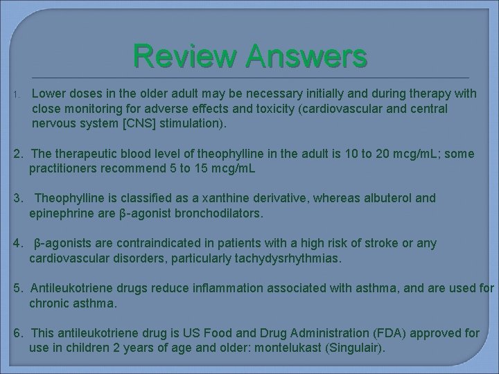 Review Answers 1. Lower doses in the older adult may be necessary initially and