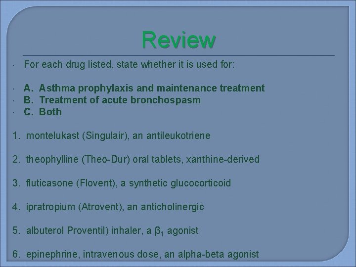 Review For each drug listed, state whether it is used for: A. Asthma prophylaxis