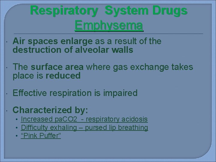 Respiratory System Drugs Emphysema Air spaces enlarge as a result of the destruction of