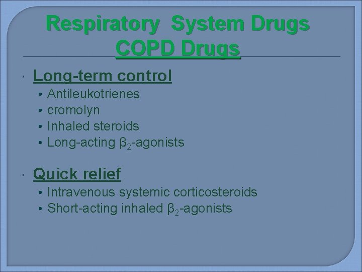 Respiratory System Drugs COPD Drugs Long-term control • • Antileukotrienes cromolyn Inhaled steroids Long-acting