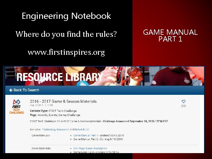 Engineering Notebook Where do you find the rules? www. firstinspires. org GAME MANUAL PART
