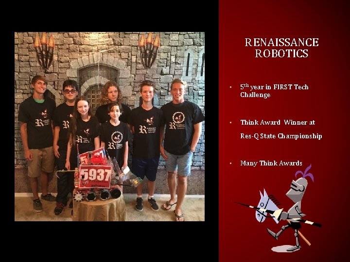 RENAISSANCE ROBOTICS • 5 th year in FIRST Tech Challenge • Think Award Winner