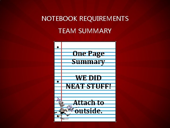 NOTEBOOK REQUIREMENTS TEAM SUMMARY One Page Summary WE DID NEAT STUFF! Attach to outside.