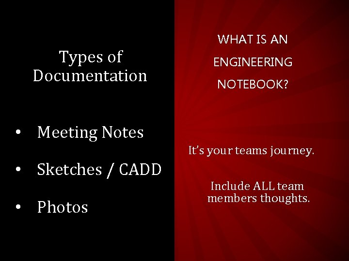 Types of Documentation WHAT IS AN ENGINEERING NOTEBOOK? • Meeting Notes It’s your teams