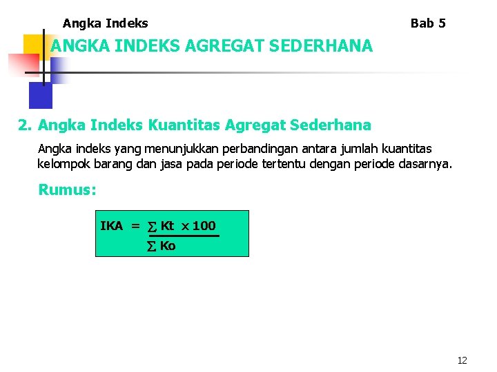 Angka Indeks Bab 5 ANGKA INDEKS AGREGAT SEDERHANA 2. Angka Indeks Kuantitas Agregat Sederhana Angka Indeks Bab 5 ANGKA INDEKS AGREGAT SEDERHANA 2. Angka Indeks Kuantitas Agregat Sederhana
