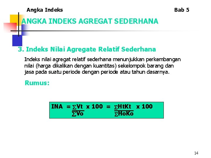 Angka Indeks Bab 5 ANGKA INDEKS AGREGAT SEDERHANA 3. Indeks Nilai Agregate Relatif Sederhana