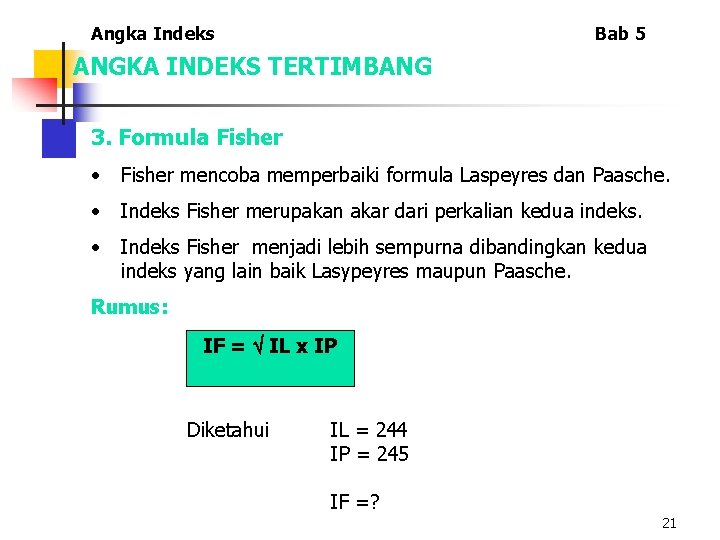 Angka Indeks Bab 5 ANGKA INDEKS TERTIMBANG 3. Formula Fisher • Fisher mencoba memperbaiki