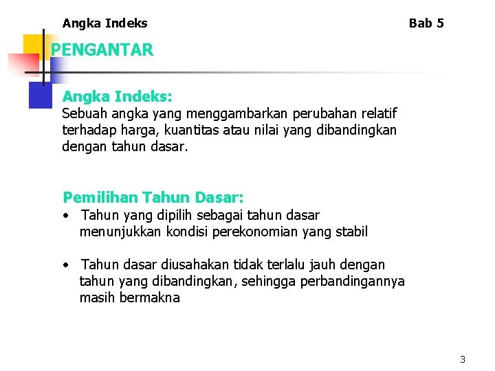 Angka Indeks Bab 5 PENGANTAR Angka Indeks: Sebuah angka yang menggambarkan perubahan relatif terhadap