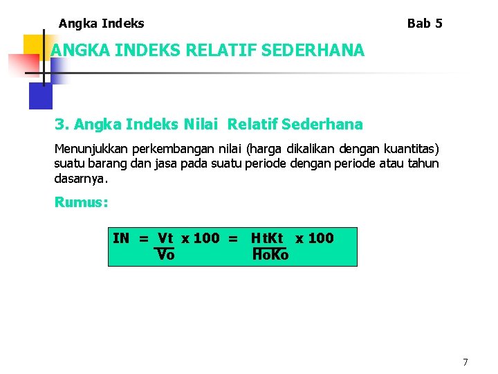 Angka Indeks Bab 5 ANGKA INDEKS RELATIF SEDERHANA 3. Angka Indeks Nilai Relatif Sederhana