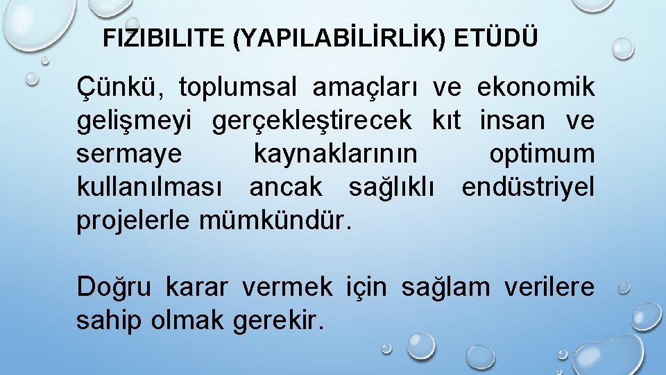 FIZIBILITE (YAPILABİLİRLİK) ETÜDÜ Çünkü, toplumsal amaçları ve ekonomik gelişmeyi gerçekleştirecek kıt insan ve sermaye