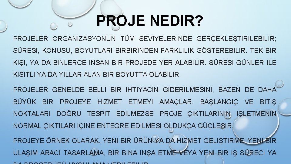 PROJE NEDIR? PROJELER ORGANIZASYONUN TÜM SEVIYELERINDE GERÇEKLEŞTIRILEBILIR; SÜRESI, KONUSU, BOYUTLARI BIRBIRINDEN FARKLILIK GÖSTEREBILIR. TEK