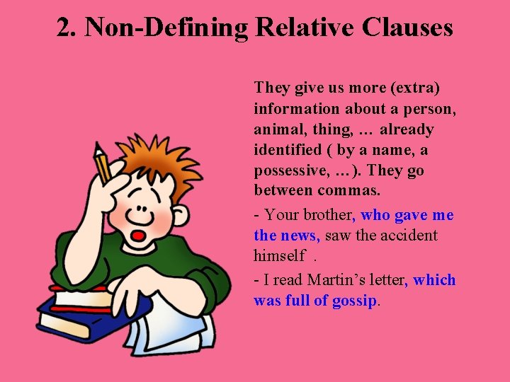 2. Non-Defining Relative Clauses They give us more (extra) information about a person, animal,