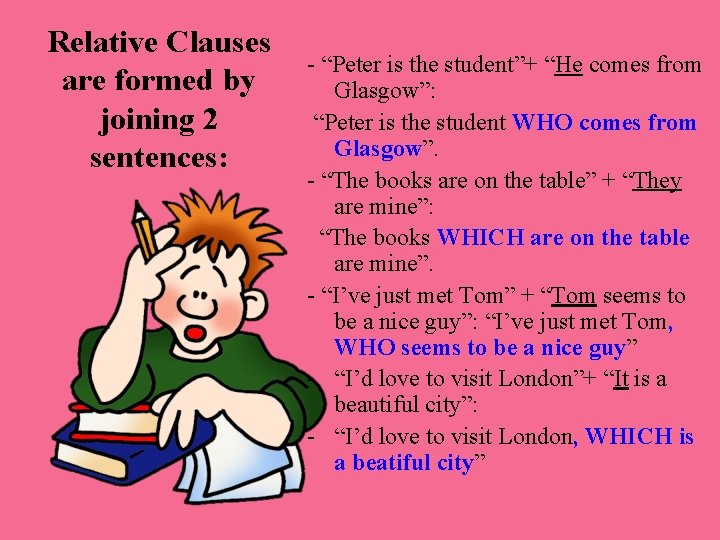 Relative Clauses are formed by joining 2 sentences: - “Peter is the student”+ “He