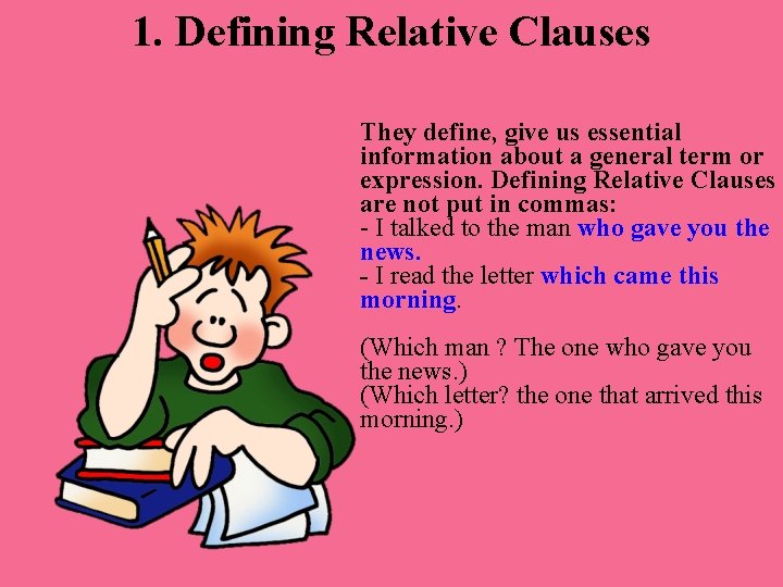 1. Defining Relative Clauses They define, give us essential information about a general term